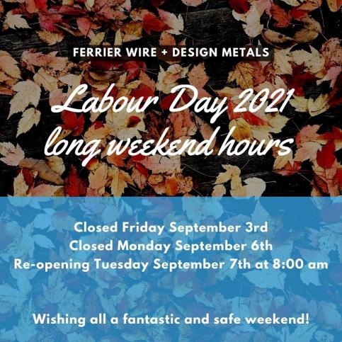 Ferrier Wire + Design Metals: Labour Day 2021 Long Weekend Hours